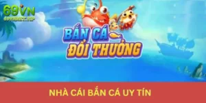 Nhà cái bắn cá uy tín 69VN